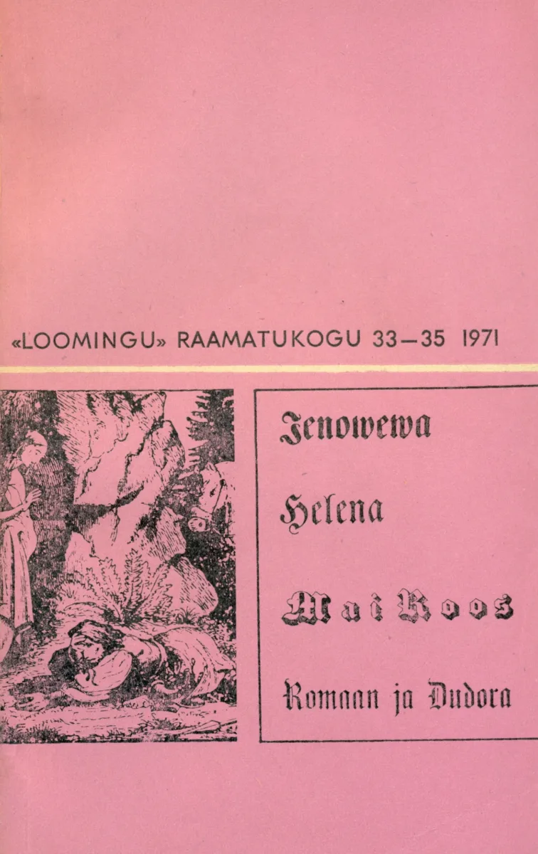 Wagga Jenowewa ajalik elloaeg. Kannatlikko Helena luggu. Wagga neitsit Mai Roos. Romaan ja Dudora